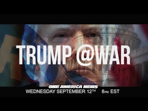 TRUMP@WAR -- Premiering Exclusively on One America News 1 TRUMP@WAR — Premiering Exclusively on One America News